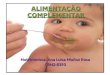 ALIMENTAÇÃO COMPLEMENTAR Nutricionista: Ana Luisa Muñoz Rosa CRN2:8393
