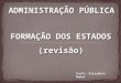 Profa. Elizabete Nunes ADMINISTRAÇÃO PÚBLICA FORMAÇÃO DOS ESTADOS (revisão)