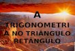A TRIGONOMETRIA NO TRIÂNGULO RETÂNGULO. N a Grécia antiga, entre os anos de 180 a.C. e 125 a.C., viveu Hiparco, um matemático que construiu a primeira