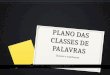 PLANO DAS CLASSES DE PALAVRAS Classes e subclasses
