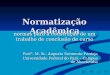 Normatização Acadêmica normas para a construção de um trabalho de conclusão de curso Prof°. M. Sc. Augusto Sarmento-Pantoja Universidade Federal do Pará
