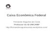 Caixa Econômica Federal Fernando Nogueira da Costa Professor do IE-UNICAMP