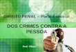DIREITO PENAL – Parte Especial DOS CRIMES CONTRA A PESSOA Prof. Vilmar