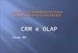 CRM e OLAP Grupo 08. O processo de tomada de decisão tem sido transformado nas organizações a partir de sua inserção em sistemas de informações capazes