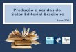 Produção e Vendas do Setor Editorial Brasileiro Base 2011