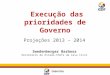 Execução das prioridades de Governo Projeções 2013 – 2014 Swedenberger Barbosa Secretário de Estado-Chefe da Casa Civil