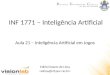 INF 1771 – Inteligência Artificial Edirlei Soares de Lima Aula 21 – Inteligência Artificial em Jogos