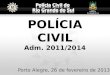 POLÍCIA CIVIL Adm. 2011/2014 Porto Alegre, 26 de fevereiro de 2013