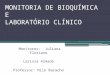 MONITORIA DE BIOQUÍMICA E LABORATÓRIO CLÍNICO Monitores: Juliana Floriano Larissa Almada Professor: Nilo Baracho