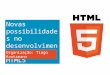 Novas possibilidades no desenvolvimento web com a HTML5 Organização: Tiago Kautzmann