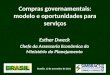 Brasília, 13 de novembro de 2013 Compras governamentais: modelo e oportunidades para serviços Esther Dweck Chefe da Assessoria Econômica do Ministério