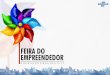 Histórico Desde 1995, a Feira é realizada em diferentes cidades brasileiras, sempre oferecendo oportunidades para o surgimento de novos negócios a