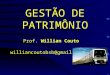 GESTÃO DE PATRIMÔNIO Prof. Willian Couto williancoutobsb@gmail.com