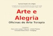 Arte e Alegria Oficinas de Arte Terapia Apresentação do estágio conclusão do curso de pós-graduação lato-sensu em Arte Terapia no Alquimy Art em parceria