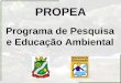PROPEA Programa de Pesquisa e Educação Ambiental
