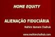 HOME EQUITY ALIENAÇÃO FIDUCIÁRIA Melhim Namem Chalhub 