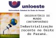 OBSERVATÓRIO DO MUNDO CONTEMPORÂNEO Industrialização recente no Oeste do Paraná
