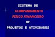 SISTEMA DE ACOMPANHAMENTO FÍSICO FINANCEIRO DE PROJETOS E ATIVIDADES