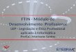 FTIN - Módulo de Desenvolvimento Profissional LEP - Legislação e Ética Profissional aplicada à Informática Prof(a). Marivane Santos