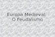 Europa Medieval: O Feudalismo. A) INTRODUÇÃO: Periodização histórica