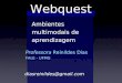 Webquest Ambientes multimodais de aprendizagem Professora Reinildes Dias FALE - UFMG diasreinildes@gmail.com