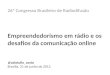 26º Congresso Brasileiro de Radiodifusão Empreendedorismo em rádio e os desafios da comunicação online @caiotulio_costa Brasília, 21 de junho de 2012