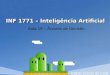 INF 1771 – Inteligência Artificial Aula 19 – Árvores de Decisão Edirlei Soares de Lima