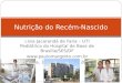 Livia Jacarandá de Faria – UTI Pediátrica do Hospital de Base de Brasília/SES/DF  Brasília, 18 de outubro de 2013 Nutrição do Recém-Nascido