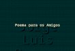 Jorge Luis Borges Poema para os Amigos Não posso dar-te soluções para todos os problemas da vida nem tenho resposta para as tuas dúvidas e temores, mas