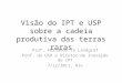 Visão do IPT e USP sobre a cadeia produtiva das terras raras Prof. Fernando JG Landgraf Prof. da USP e Diretor de Inovação do IPT 7/12/2011, Rio