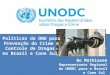 Bo Mathiasen Representante Regional do UNODC para o Brasil e Cone Sul Políticas da ONU para Prevenção do Crime e Controle de Drogas no Brasil e Cone Sul