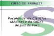 CURSO DE FARMÁCIA Faculdade de Ciências Médicas e da Saúde de Juiz de Fora