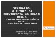 Eduardo L.G. Rios-Neto 16 de março de 2011 SEMINÁRIO: O FUTURO DA PREVIDÊNCIA NO BRASIL MESA 1 O REGIME GERAL DE PREVIDÊNCIA SOCIAL: EQUILÍBRIO DE LONGO