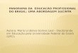 Autora: Maria Lindalva Gomes Leal – Doutoranda em Educação pela Universidade Federal do Ceará (UFC); PANORAMA DA EDUCACÃO PROFISSIONAL DO BRASIL: UMA ABORDAGEM