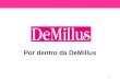 1 Por dentro da DeMillus. 2 Quem é a DeMillus ? A DeMillus é a maior empresa fabricante de Lingerie do Brasil. Produz com a mais alta qualidade e tecnologia