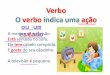 O verbo exprime: O verbo é a palavra principal do grupo verbal de uma frase