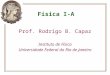 Física I-A Prof. Rodrigo B. Capaz Instituto de Física Universidade Federal do Rio de Janeiro