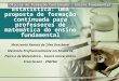 Estatística: uma proposta de formação continuada para professores de matemática do ensino fundamental Mestranda Renata da Silva Dessbesel Mestrado Profissionalizante