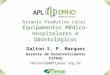 Arranjo Produtivo Local Equipamentos Médico- Hospitalares e Odontológicos Dalton S. P. Marques Gerente de Desenvolvimento FIPASE daltonspm@fipase.org.br