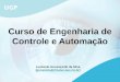 Curso de Engenharia de Controle e Automação Leonardo Gonsioroski da Silva (gonsioroski@cetuc.puc-rio.br) gonsioroski@cetuc.puc-rio.br