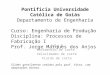 Pontifícia Universidade Católica de Goiás Departamento de Engenharia Curso: Engenharia de Produção Disciplina: Processos de Fabricação I Prof. Jorge Marques
