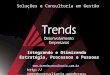 Www.trendsconsultoria.com.br  Soluções e Consultoria em Gestão Integrando e Otimizando Estratégia, Processos e Pessoas