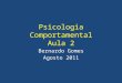 Psicologia Comportamental Aula 2 Bernardo Gomes Agosto 2011