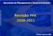 Secretaria do Planejamento e Desenvolvimento Revisão PPA 2008-2011 2008-2011 Goiânia, fevereiro 2009