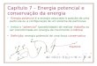 Capítulo 7 – Energia potencial e conservação da energia Energia potencial é a energia associada à posição de uma partícula ou à configuração de um sistema