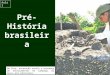 Aula 3 Pré-História brasileira Na foto, escavação revela a presença de enterramentos em sambaqui da época pré- cabraliana