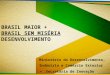 Ministério do Desenvolvimento, Indústria e Comércio Exterior - Secretaria de Inovação BRASIL MAIOR + BRASIL SEM MISÉRIA DESENVOLVIMENTO