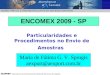 ENCOMEX 2009 - SP Maria de Fátima G. V. Sprogis aexport@aexport.com.br Particularidades e Procedimentos no Envio de Amostras