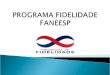 O Programa de Fidelidade FANEESP faz parte do Projeto de Responsabilidade Social da Instituição. O Programa de Fidelidade FANEESP tem como compromisso