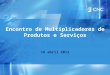 Encontro de Multiplicadores de Produtos e Serviços 16 abril 2012